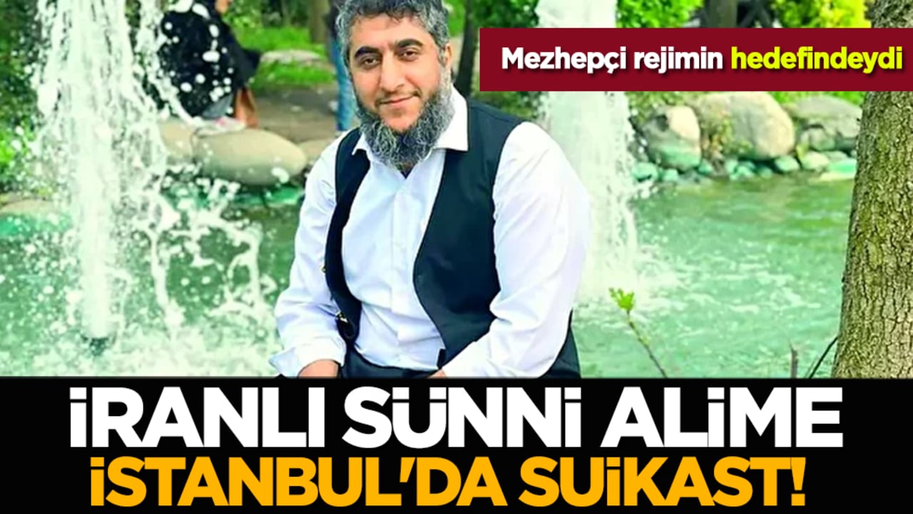 İranlı Sünni alime İstanbul'da suikast! Mezhepçi rejimin hedefindeydi
