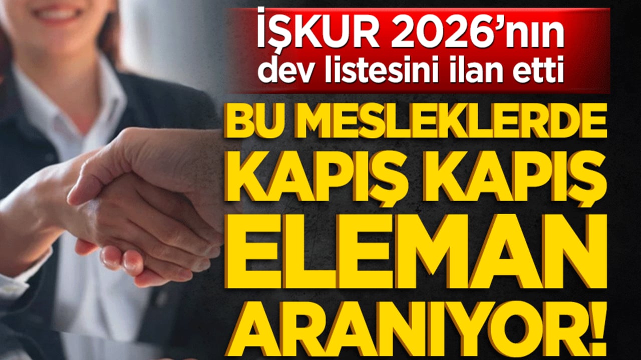 İş arayanlar müjde! İŞKUR 2026’nın dev listesini ilan etti: Bu mesleklerde kapış kapış eleman aranıyor!