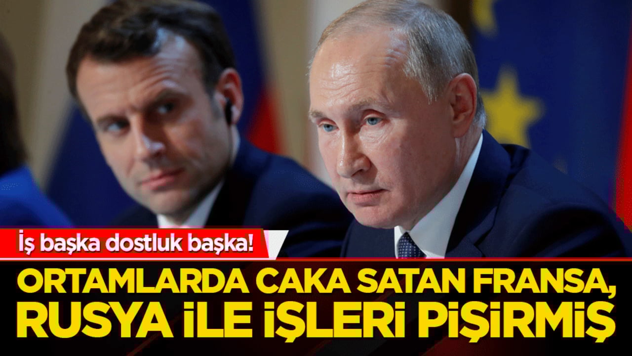İş başka dostluk başka! Ortamlarda caka satan Fransa, Rusya ile ilişkileri koparmamış