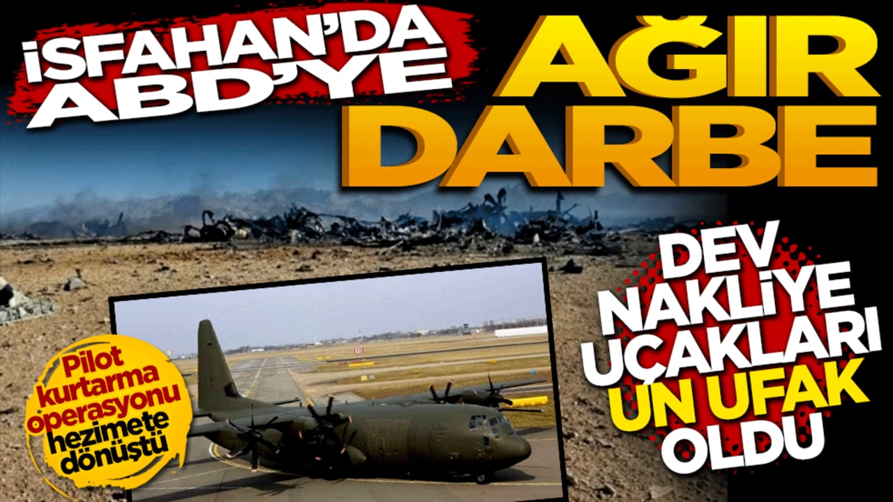 İsfahan'da ABD'ye ağır darbe: Dev nakliye uçakları un ufak oldu!