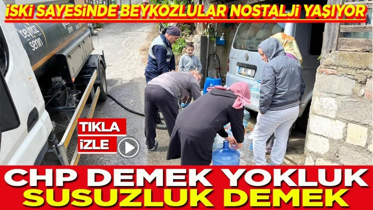 İSKİ sayesinde Beykozlular nostalji yaşıyor CHP demek yokluk, susuzluk demek