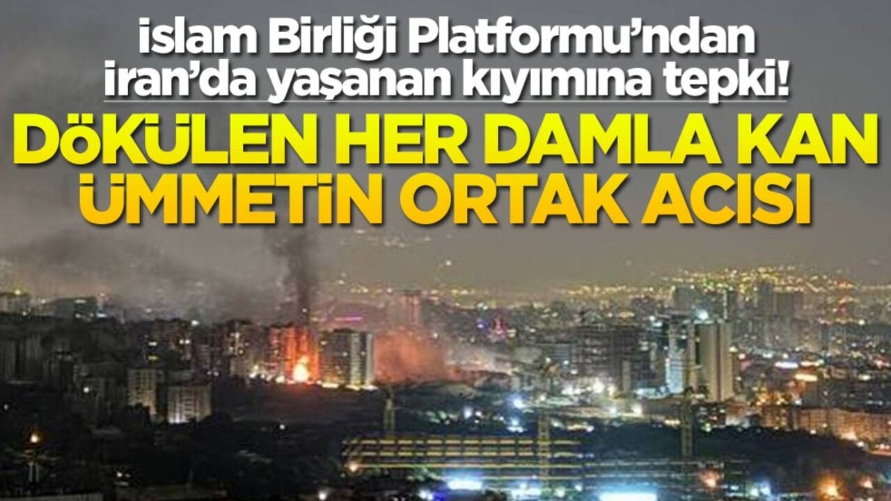 İslam Birliği Platformu’ndan İran’da yaşanan kıyımına tepki ! Dökülen her damla kan ümmetin ortak acısı