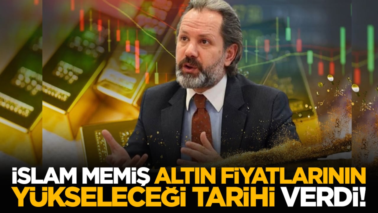 İslam Memiş altın fiyatlarının yükseleceği tarihi verdi!