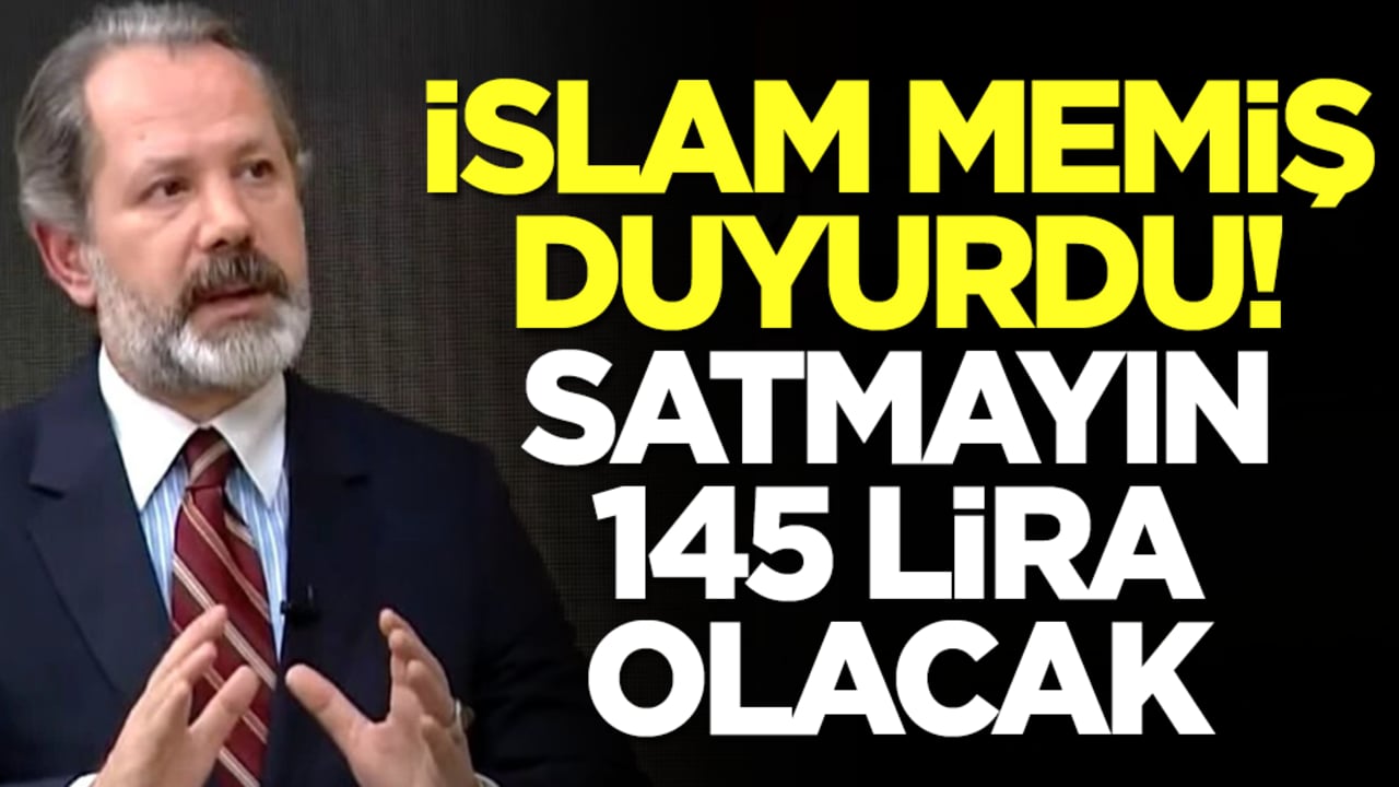 İslam Memiş duyurdu: Satmayın 145 lira olacak