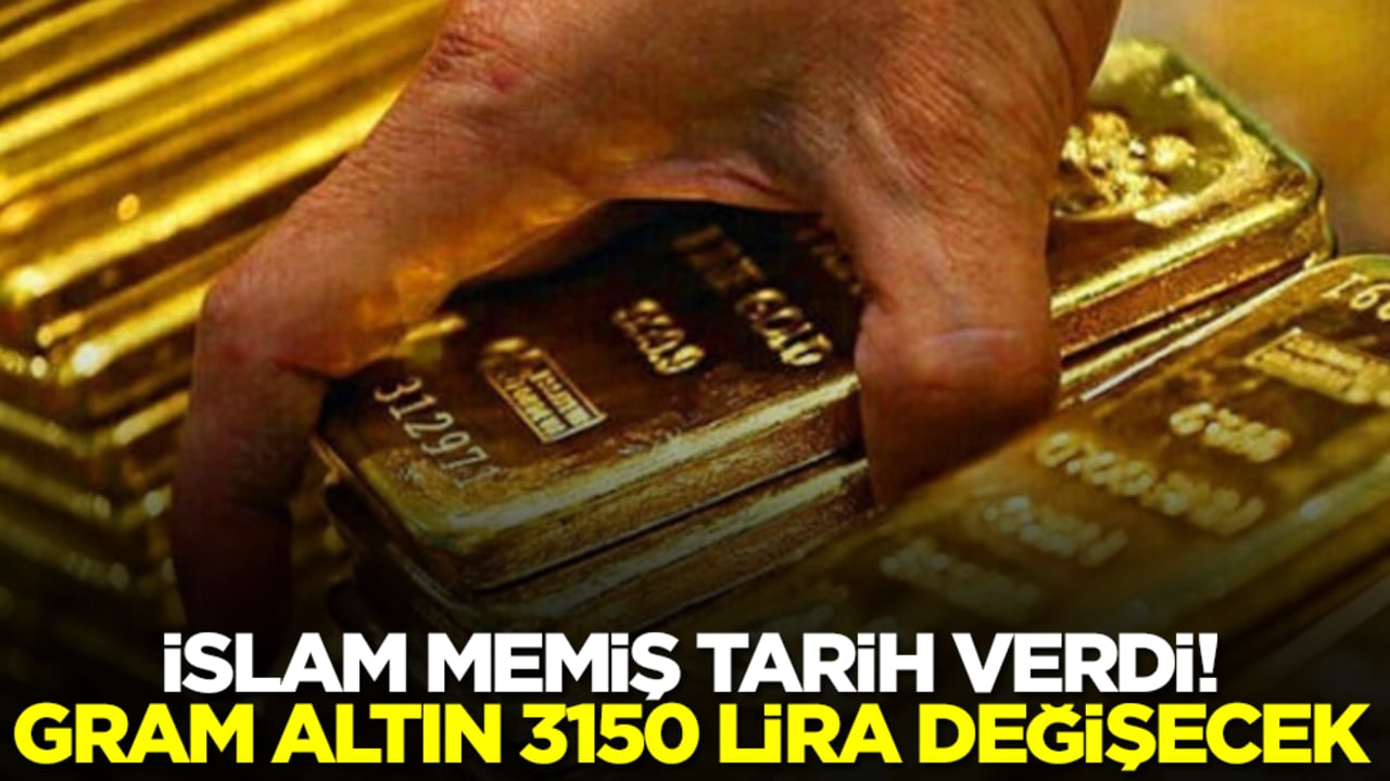 İslam Memiş tarih verdi: Gram altın 3150 lira değişecek