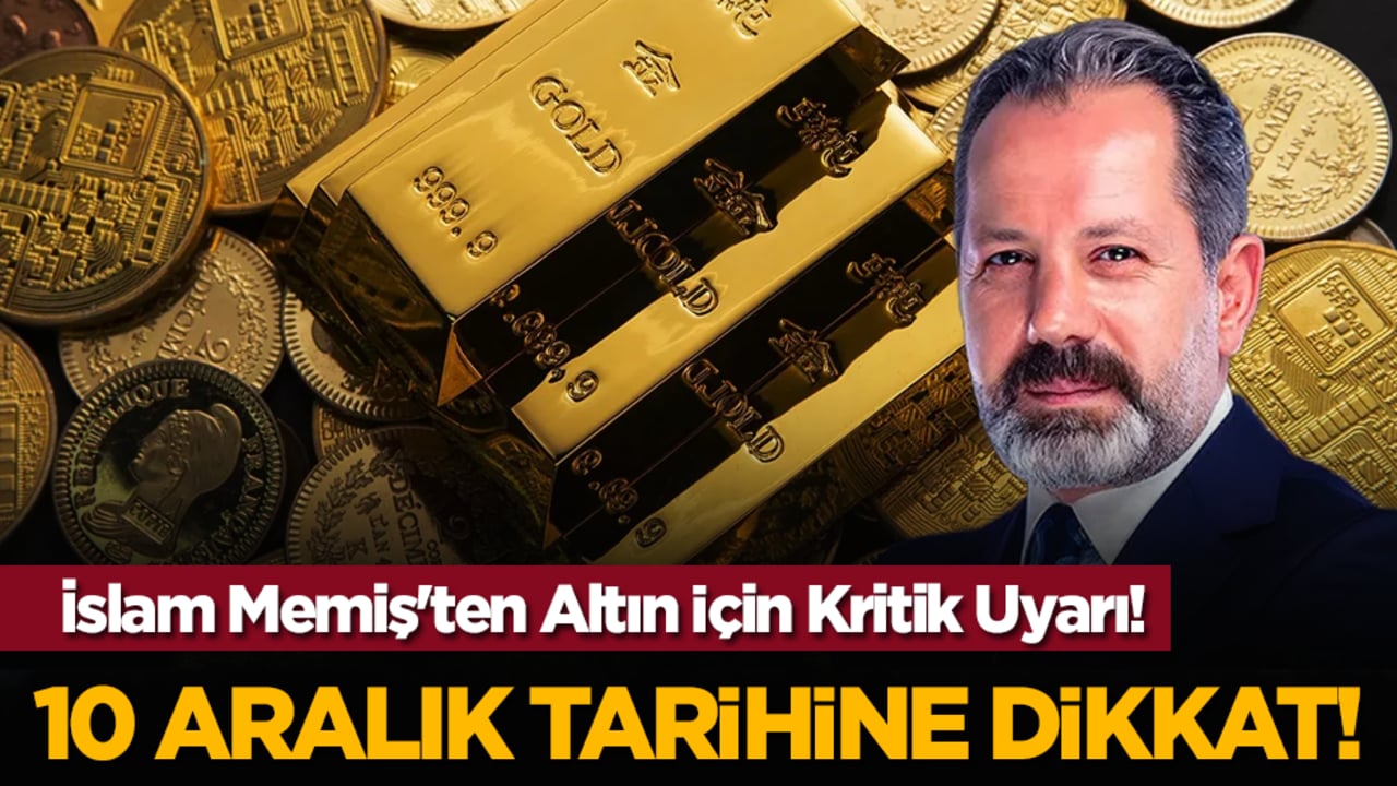 İslam Memiş'ten Altın İçin Kritik Uyarı! 10 Aralık Tarihine Dikkat!