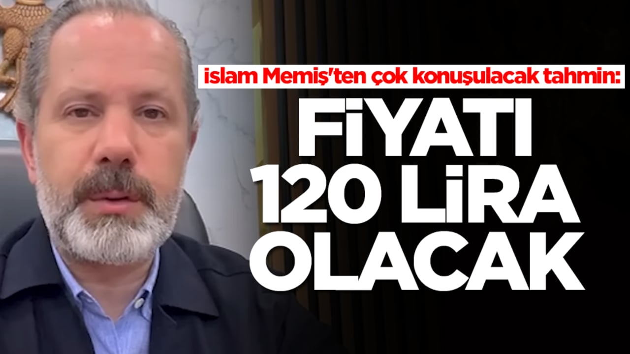 İslam Memiş'ten çok konuşulacak tahmin: 120 lira olacak