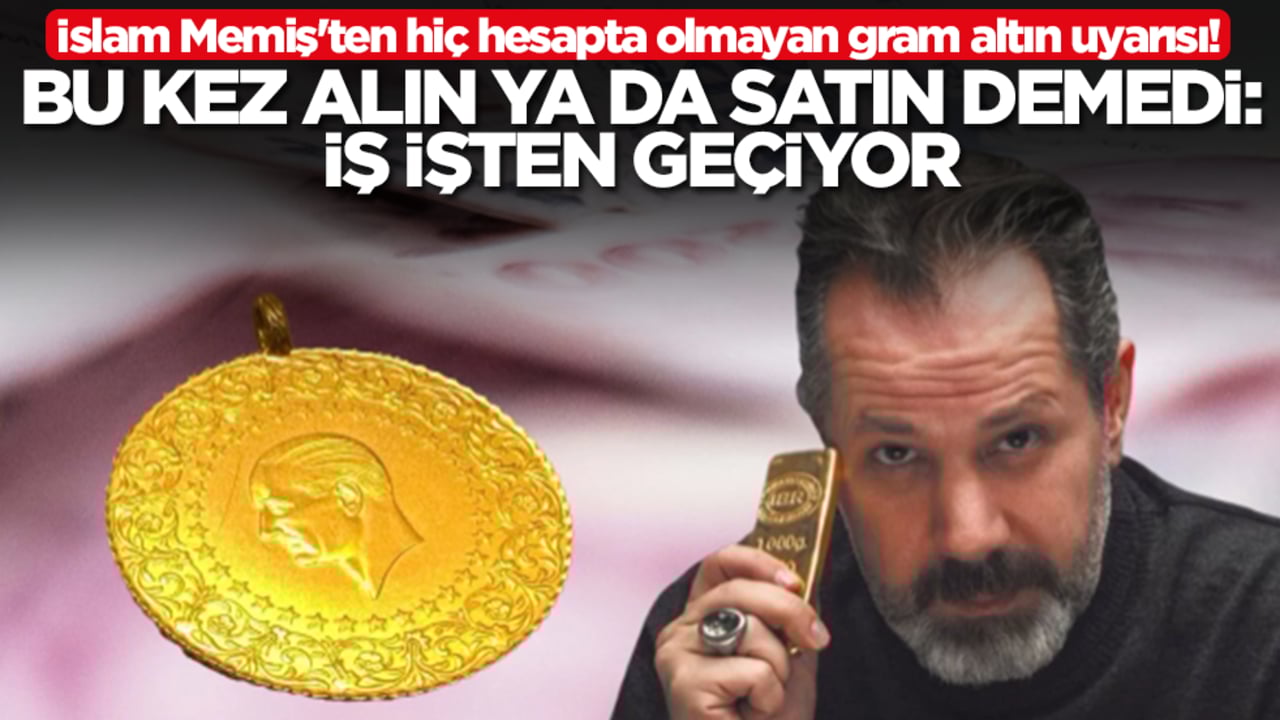 İslam Memiş'ten hiç hesapta olmayan gram altın uyarısı! Bu kez alın ya da satın demedi: İş işten geçiyor