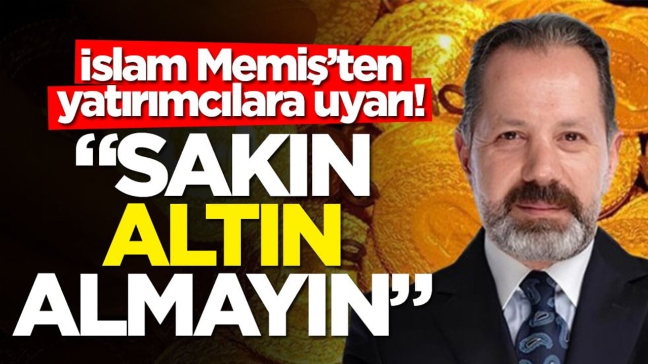 İslam Memiş’ten yatırımcılara uyarı! "Sakın altın almayın