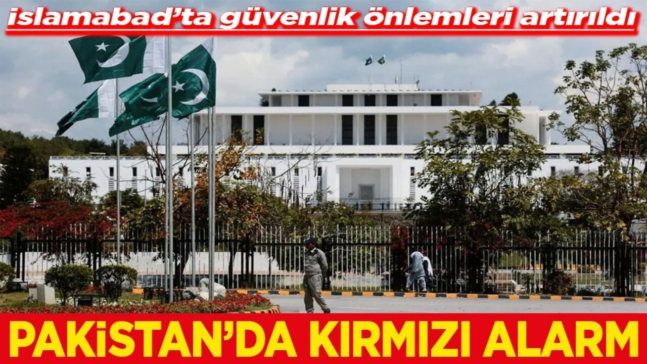 İslamabad’ta güvenlik önlemleri artırıldı Pakistan'da kırmızı alarm