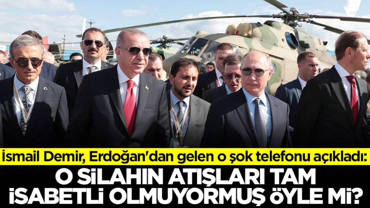 İsmail Demir, Erdoğan'dan gelen o şok telefonu açıkladı: O silahın atışları isabetli olmuyormuş öyle mi?