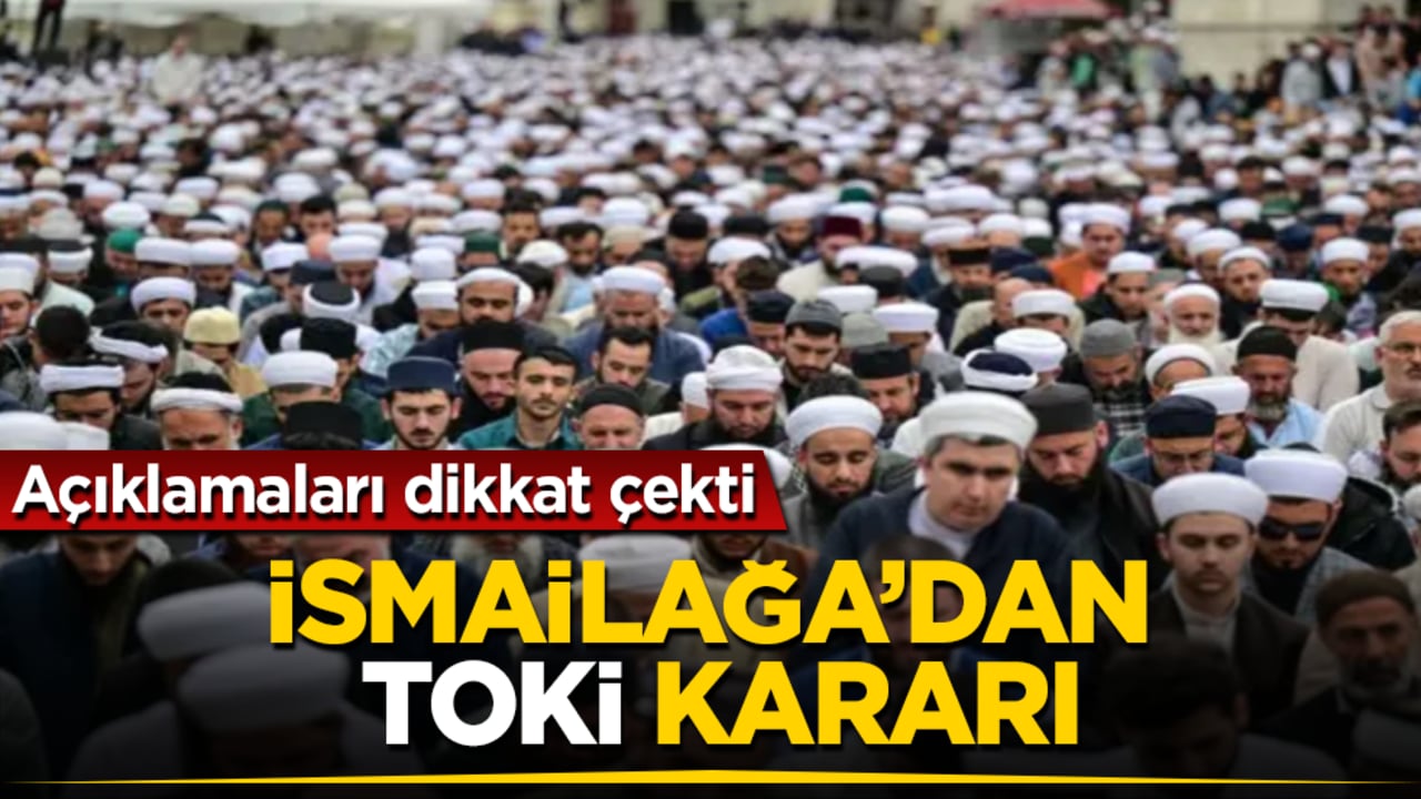 İsmailağa’dan "TOKİ" kararı! Açıklamaları dikkat çekti