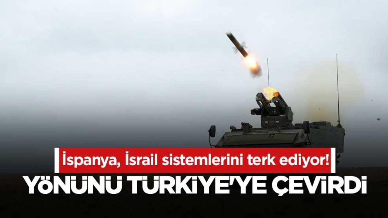 İspanya, İsrail sistemlerini terk ediyor! Yönünü Türkiye'ye çevirdi