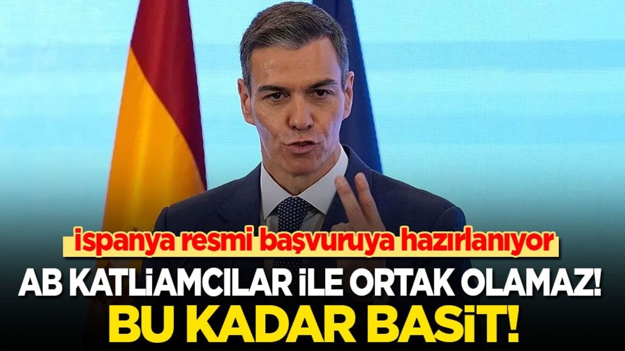 İspanya resmi başvuruya hazırlanıyor: AB katliamcılar ile ortak olamaz! Bu kadar basit!