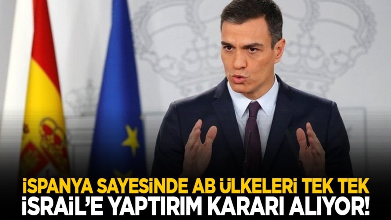 İspanya sayesinde AB ülkeleri tek tek İsrail’e yaptırım kararı alıyor!