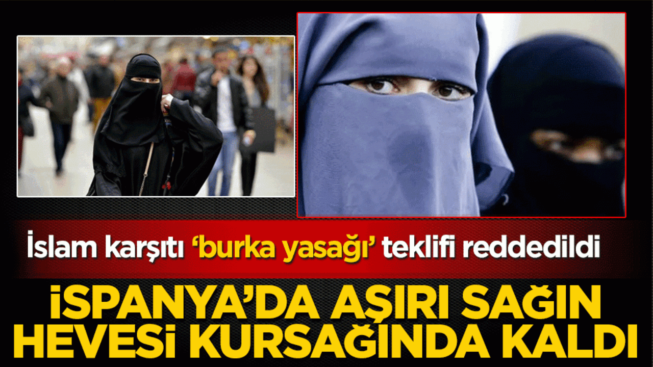 İspanya'da aşırı sağın hevesi kursağında kaldı: İslam karşıtı ‘burka yasağı’ teklifi reddedildi