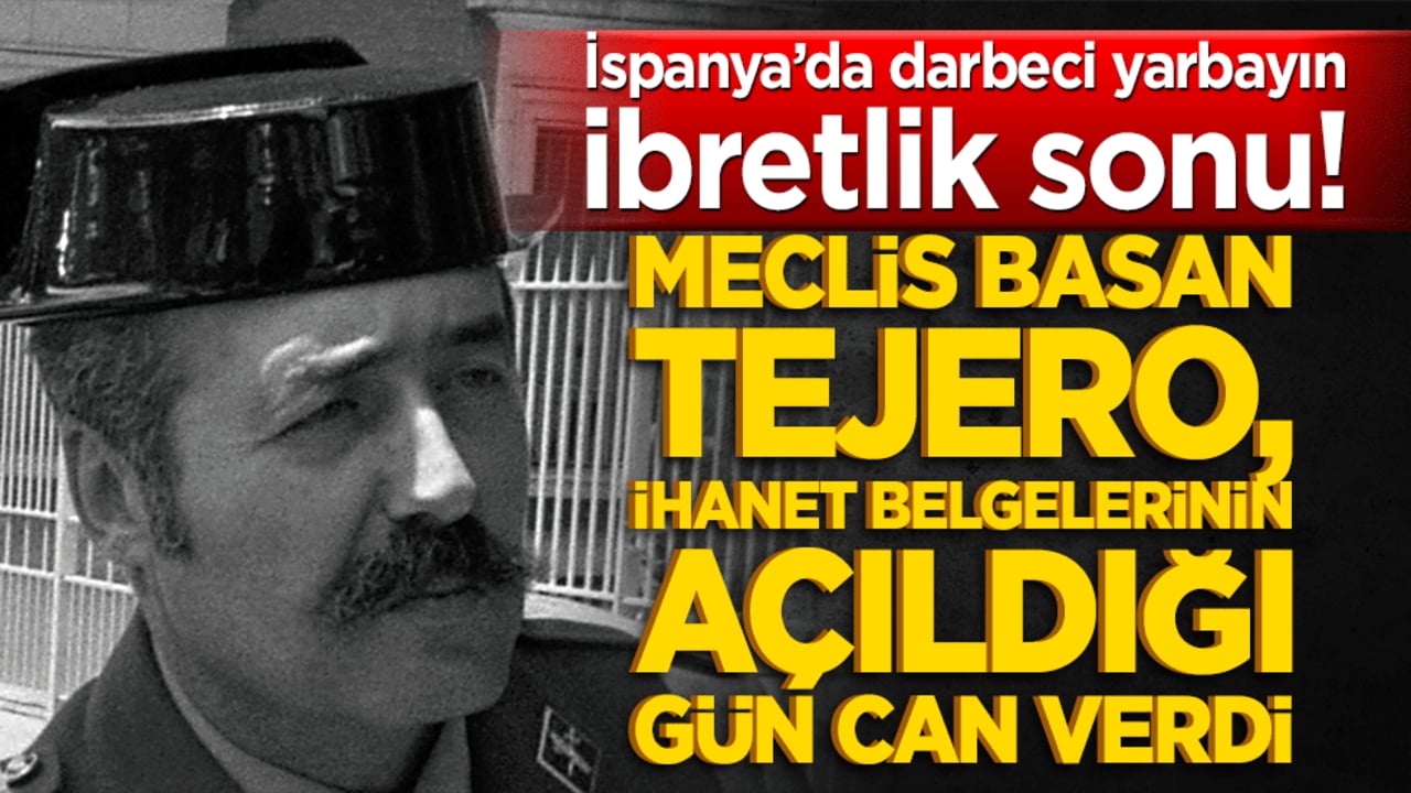 İspanya’da darbeci yarbayın ibretlik sonu! Meclis basan Tejero, ihanet belgelerinin açıldığı gün can verdi!