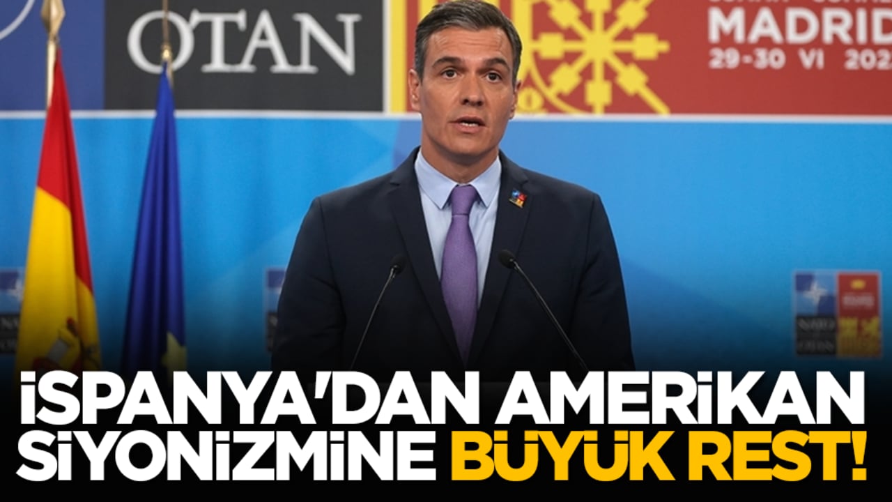 İspanya'dan Amerikan siyonizmine büyük rest! Sanchez’den Tarihi Çıkış!