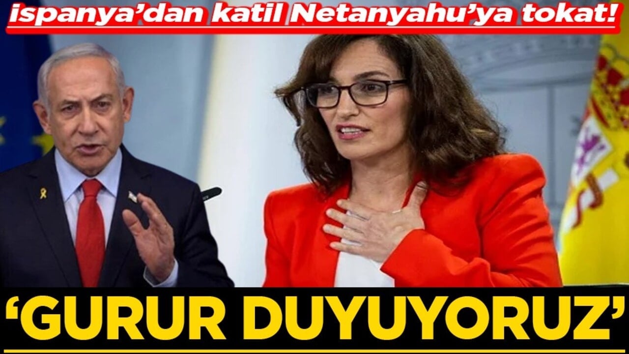 İspanya’dan katil Netanyahu’ya tokat! Gurur duyuyoruz