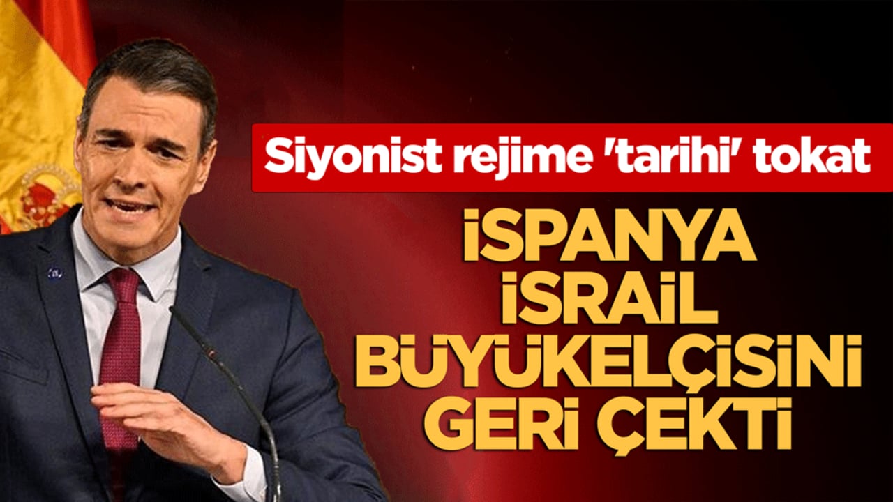 İspanya’dan siyonist rejime 'tarihi' tokat! Büyükelçi geri çekildi, temsil düzeyi düşürüldü