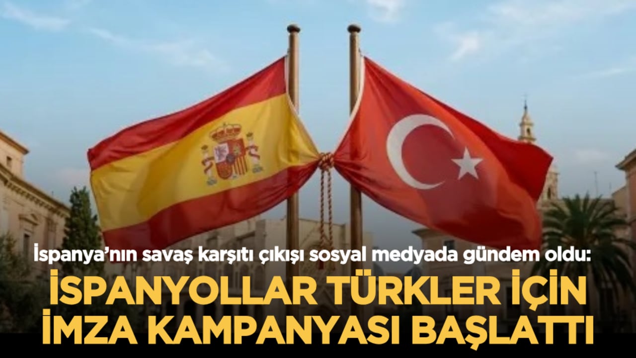 İspanya’nın savaş karşıtı çıkışı sosyal medyada gündem oldu: İspanyollar Türkler için imza kampanyası başlattı
