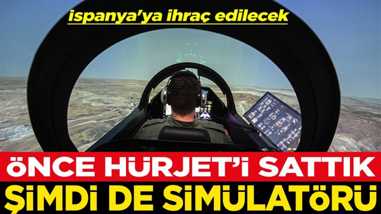 İspanya’ya ihraç edilecek Önce HÜRJET’i sattık şimdi de simülatörü 