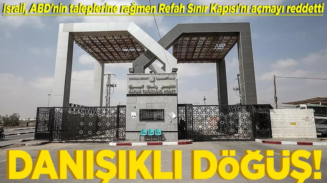 İsrail, ABD'nin taleplerine rağmen Refah Sınır Kapısı'nı açmayı reddetti Danışıklı döğüş