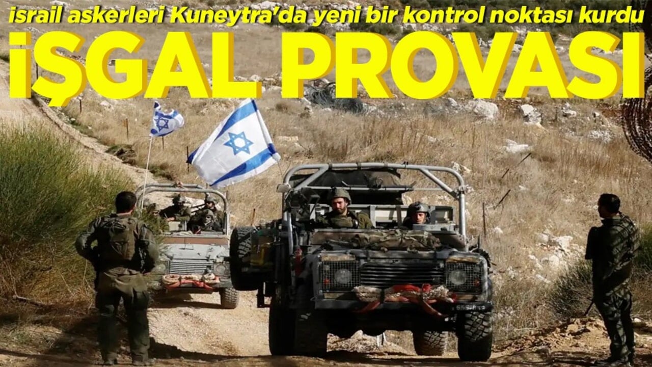 İsrail askerleri Kuneytra'da yeni bir kontrol noktası kurdu işgal provası