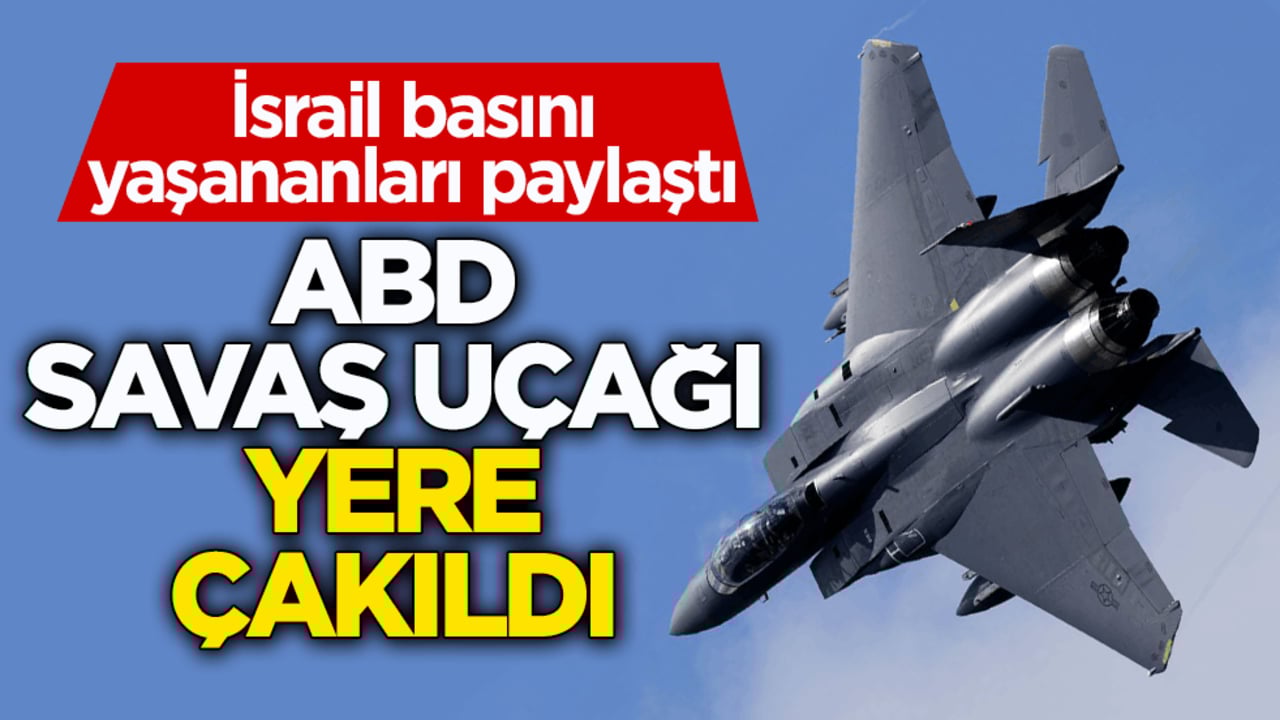İsrail basını yaşananları paylaştı! ABD savaş uçağı yere çakıldı