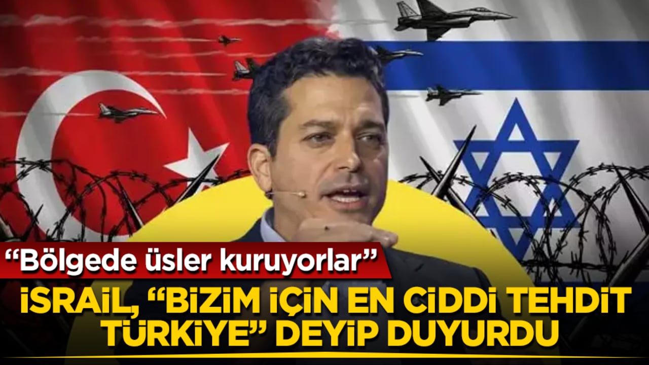 İsrail, "Bizim için en ciddi tehdit Türkiye" deyip duyurdu: Bölgede üsler kuruyorlar