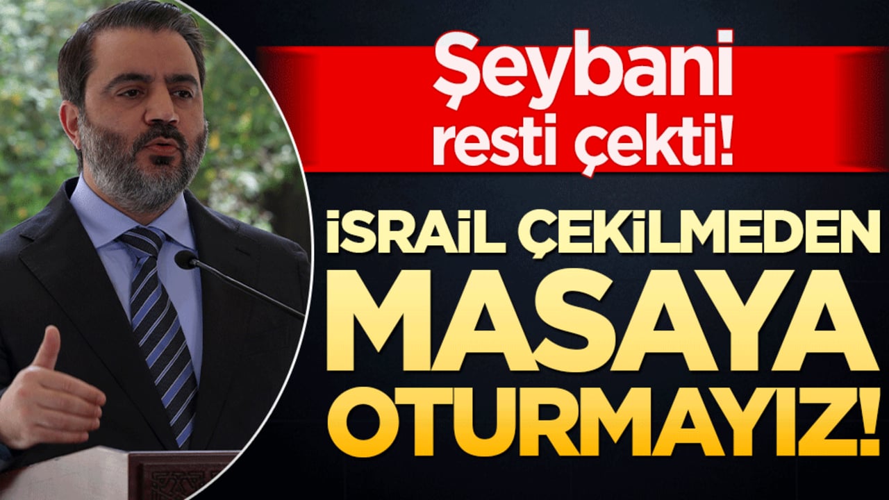İsrail çekilmeden masaya oturmayız! Şeybani resti çekti!