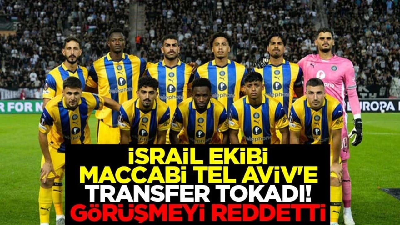İsrail ekibi Maccabi Tel Aviv'e transfer tokadı! Görüşmeyi reddetti