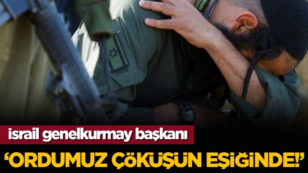  İsrail genelkurmay başkanı: Ordumuz çöküşün eşiğinde!