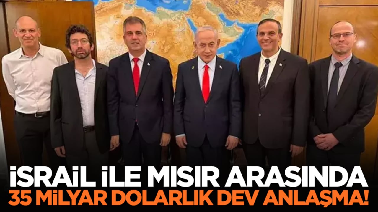 İsrail ile Mısır arasında 35 milyar dolarlık dev anlaşma!