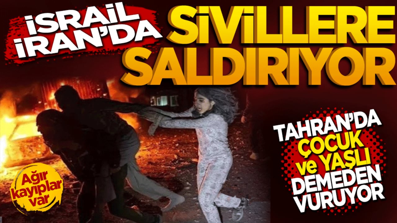 İsrail İran'da sivillere saldırıyor: Tahran'da yaşlı çocuk demeden vuruluyor