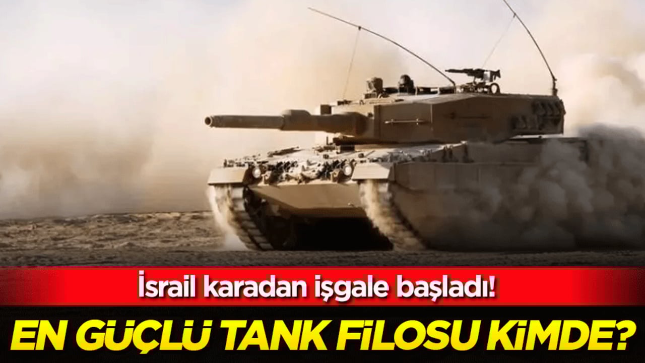 İsrail Lübnan'a karadan işgale başladı: En güçlü tank filosu kimde?