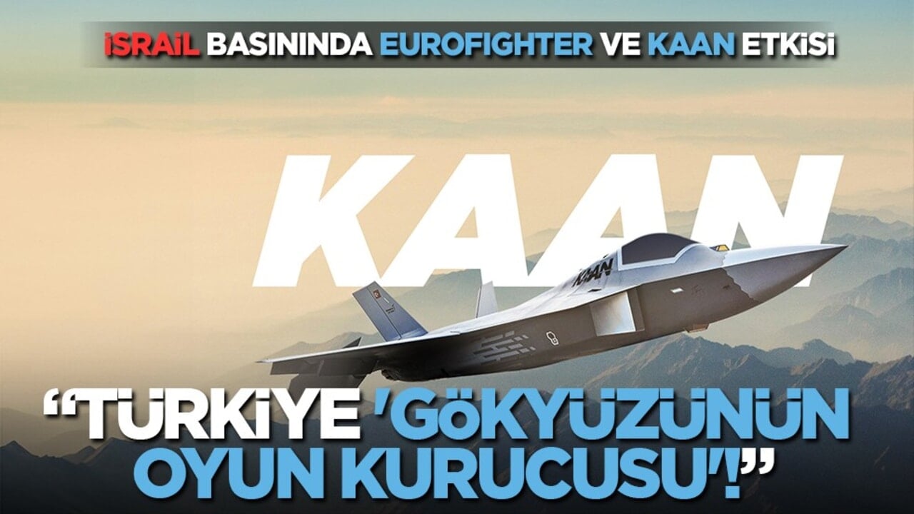 İsrail medyası: KAAN ve Eurofighter hamlesiyle Türkiye hava üstünlüğünü kurdu!