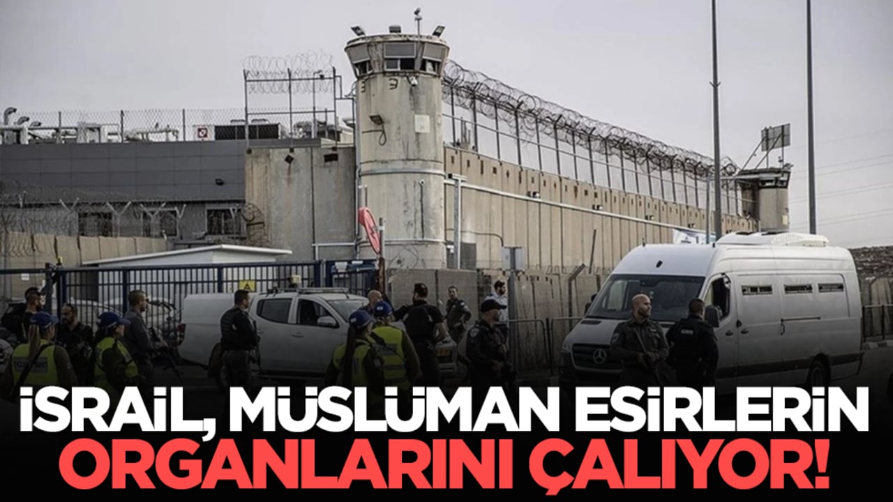 İsrail, Müslüman esirlerin organlarını çalıyor!