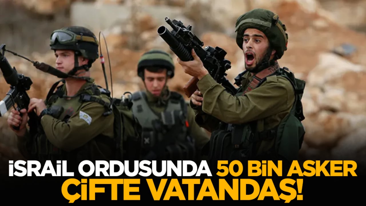 İsrail ordusunda 50 bin asker çifte vatandaş!