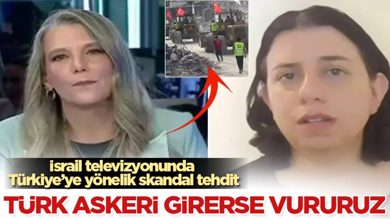İsrail televizyonunda Türkiye’ye yönelik skandal tehdit: Türk askeri girerse vururuz
