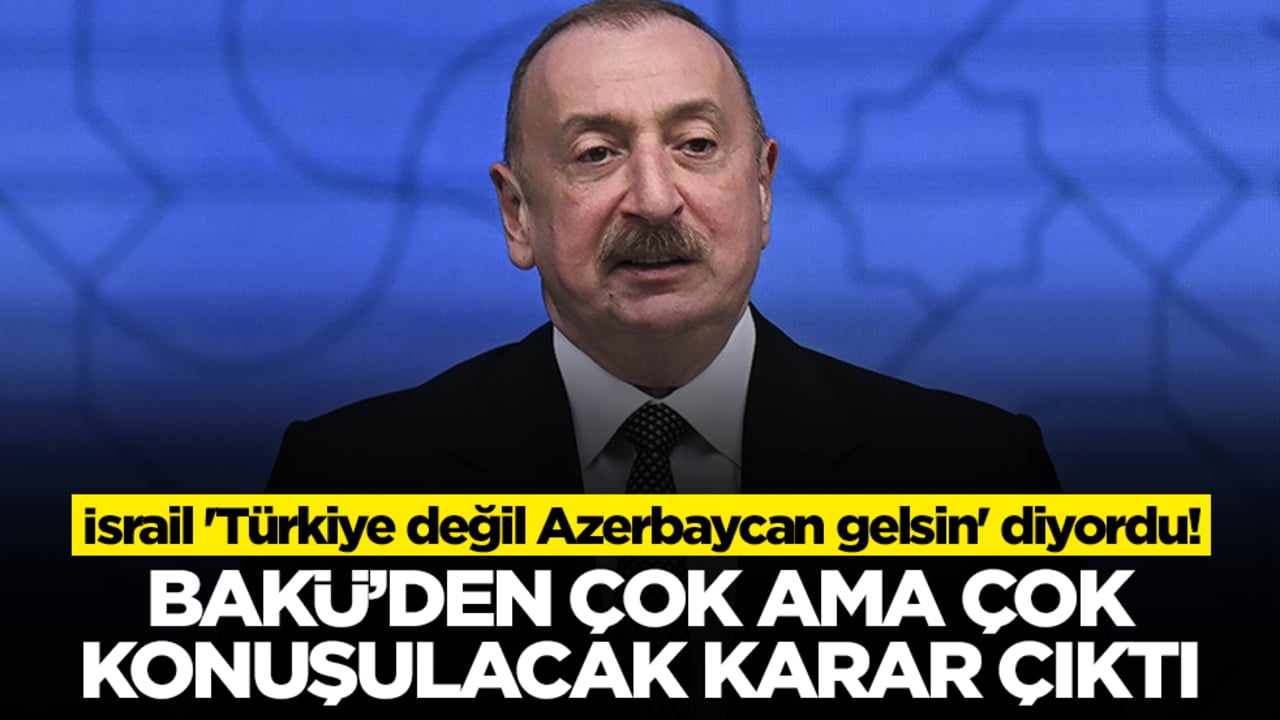 İsrail 'Türkiye değil Azerbaycan gelsin' diyordu! Bakü'den çok ama çok konuşulacak karar çıktı