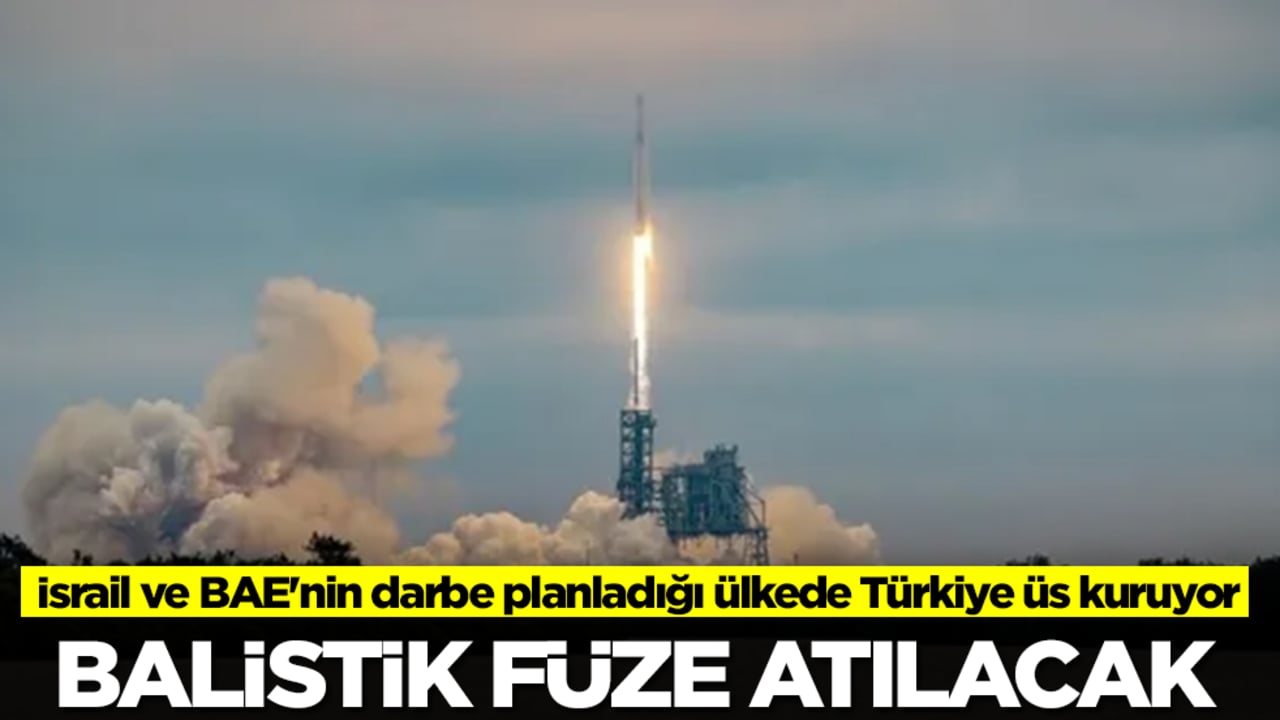 İsrail ve BAE'nin darbe planladığı ülkede Türkiye üs kuruyor: Balistik füze fırlatılacak