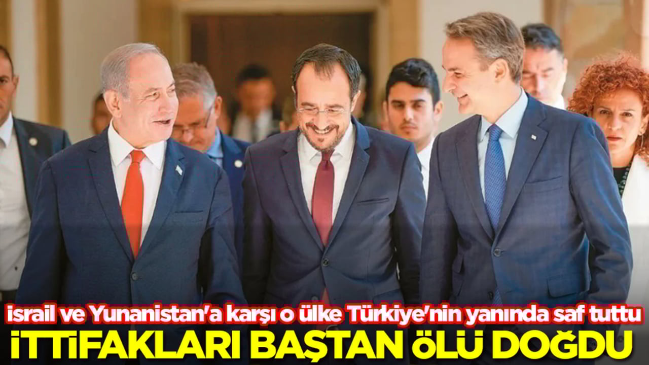 İsrail ve Yunanistan'a karşı o ülke Türkiye'nin yanında saf tuttu: İttifakları baştan ölü doğdu