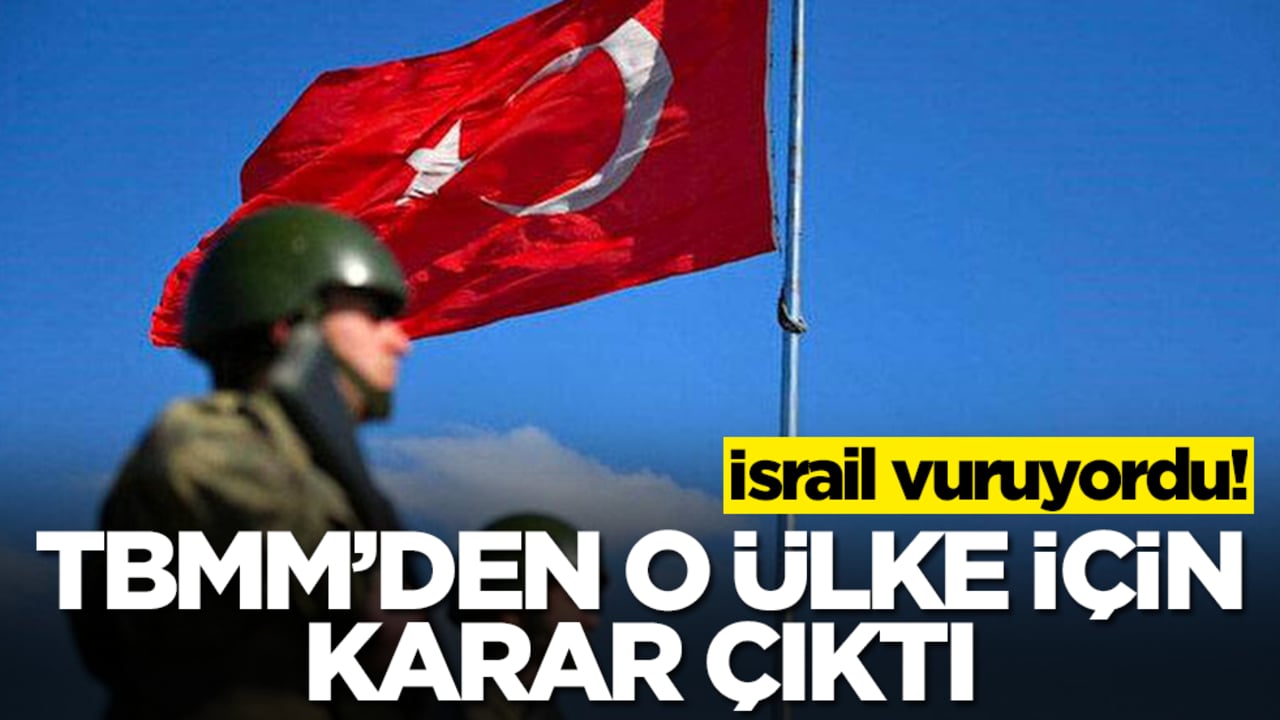 İsrail vuruyordu! TBMM'den o ülke için tezkere kararı çıktı