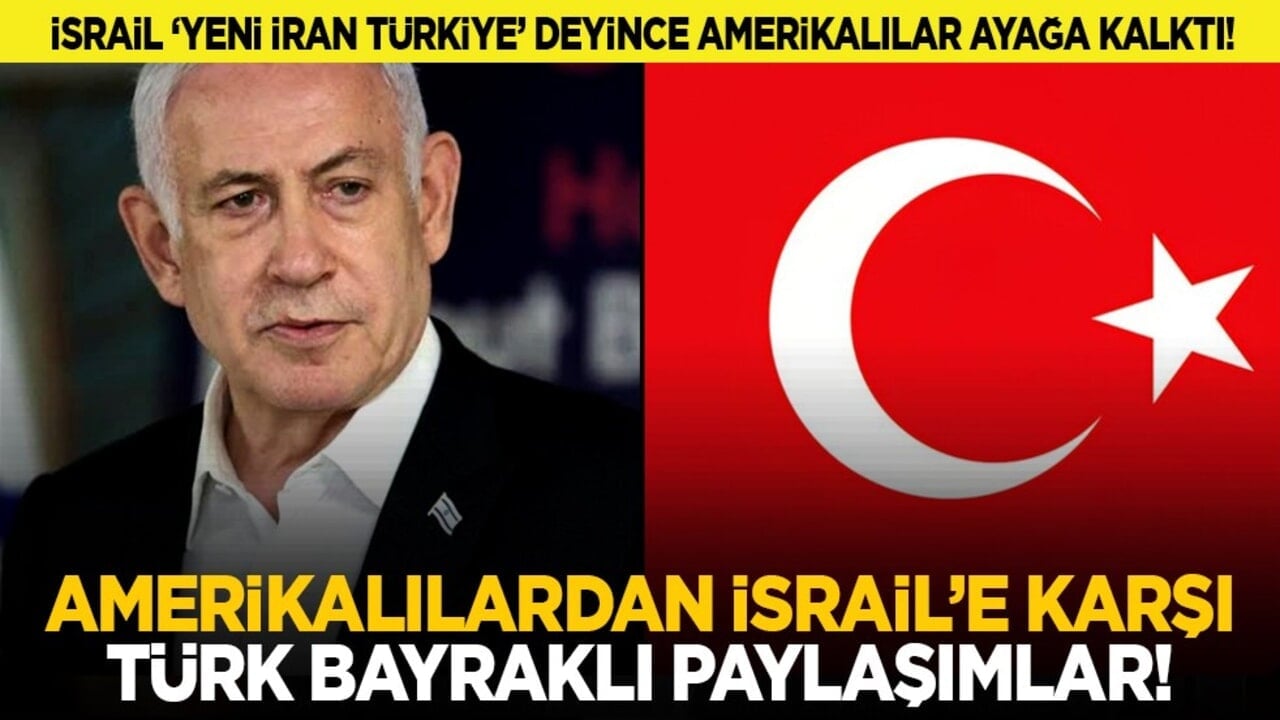 İsrail "yeni İran Türkiye' deyince Amerikalılar ayağa kalktı! Amerikalılardan İsrail’e karşı Türk bayraklı paylaşımlar!