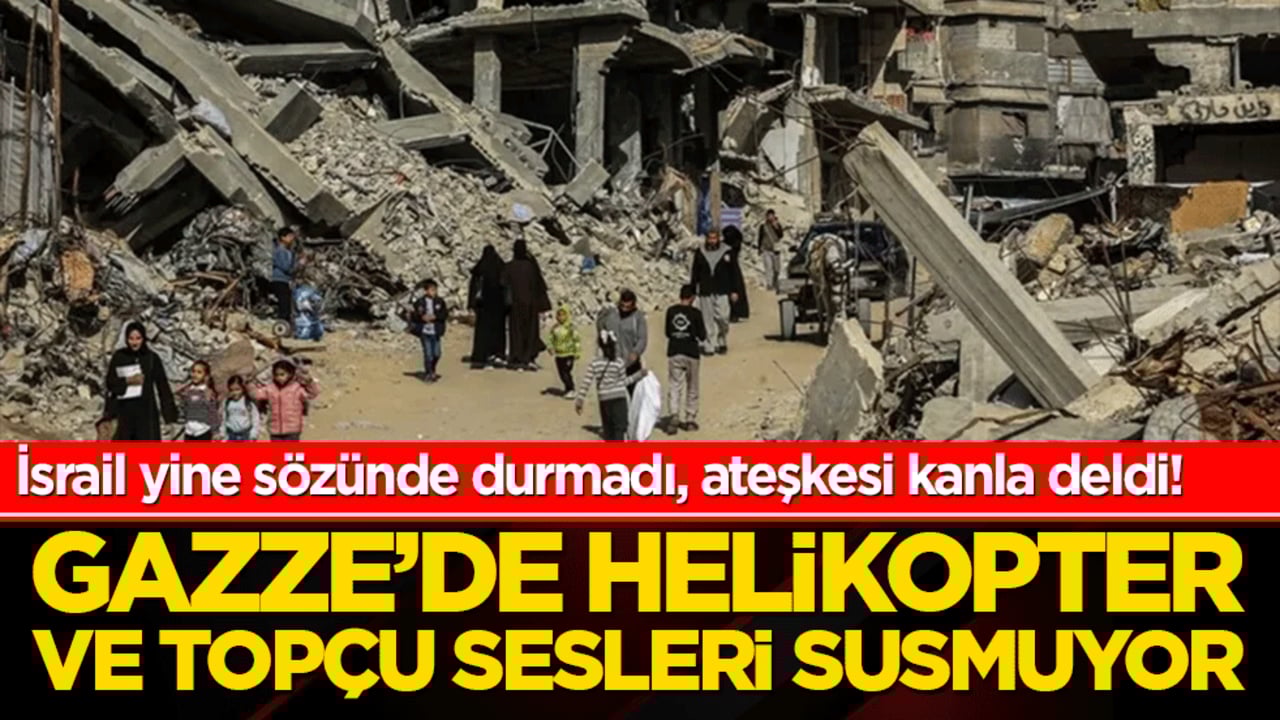 İsrail yine sözünde durmadı, ateşkesi kanla deldi! Gazze’de helikopter ve topçu sesleri susmuyor.