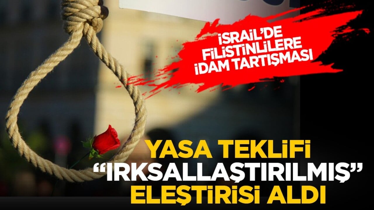 İsrail’de Filistinlilere idam tartışması: Yasa teklifi "ırksallaştırılmış" eleştirisi aldı