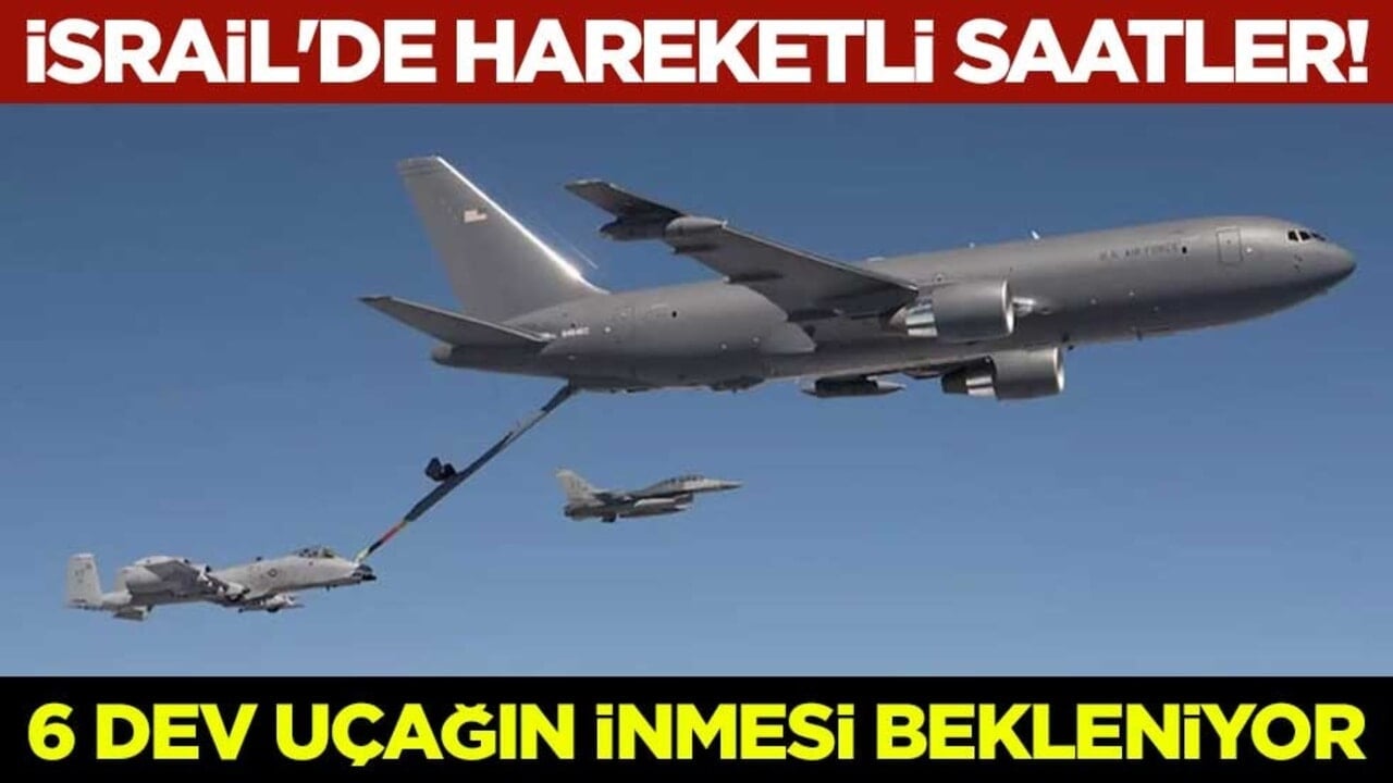İsrail'de hareketli saatler! 6 dev uçağın inmesi bekleniyor