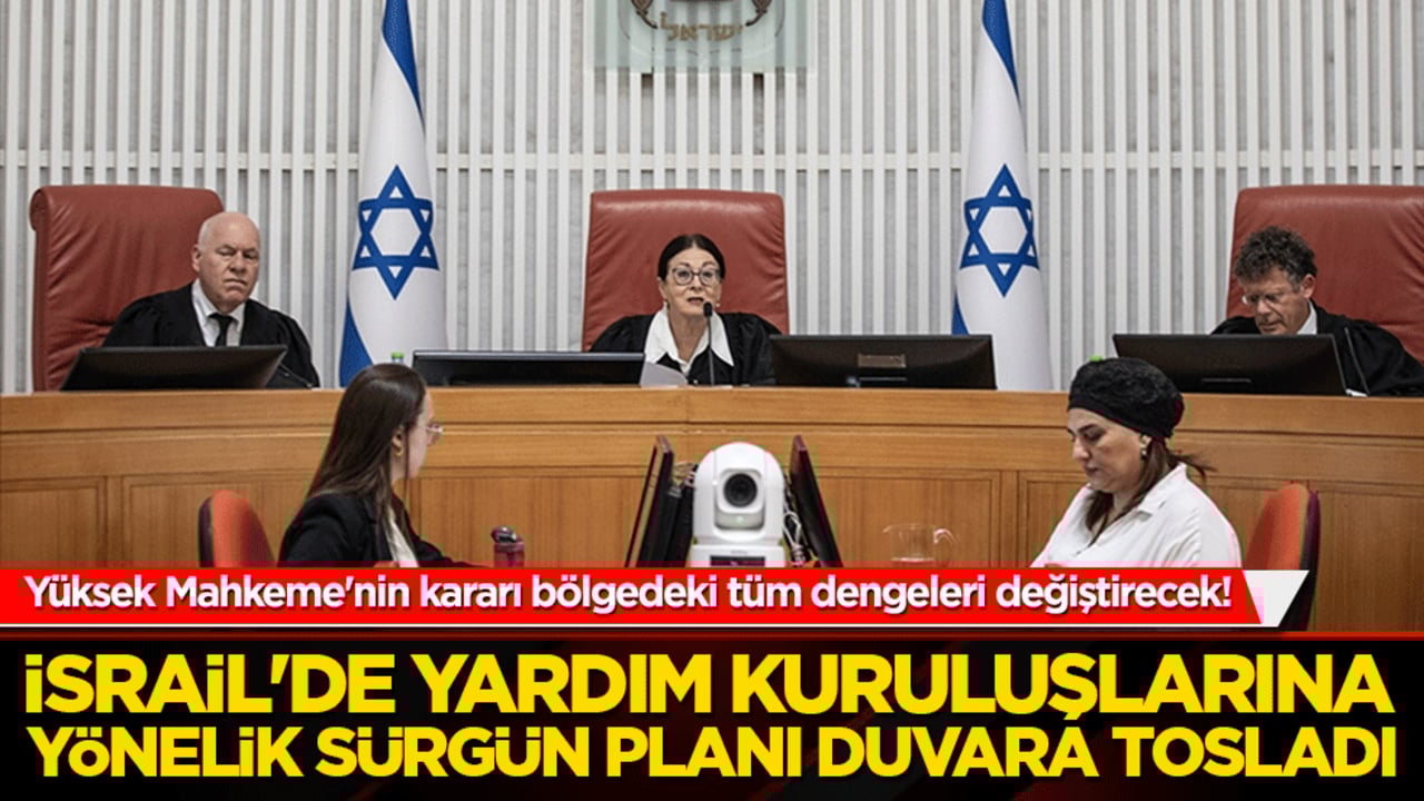 İsrail'de yardım kuruluşlarına yönelik sürgün planı duvara tosladı! Yüksek Mahkeme'nin kararı bölgedeki tüm dengeleri değiştirecek mi?