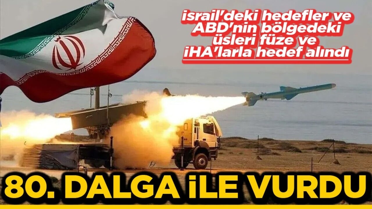 İsrail'deki hedefler ve ABD'nin bölgedeki üsleri füze ve İHA'larla hedef alındı 80. dalga ile vurdu